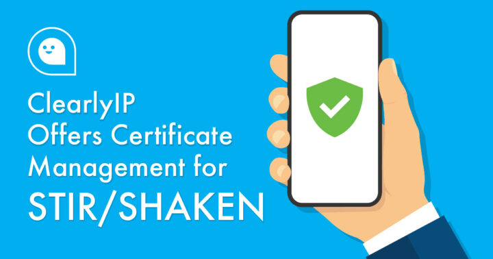 ClearlyIP Offers Certificate Management for STIR/SHAKEN