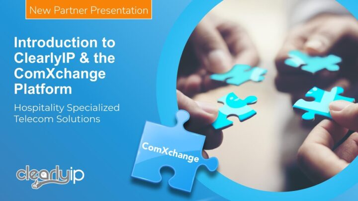 ClearlyIP New Partner Presentation on ComXchange, the Leading Hospitality Communication Platform